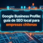 Google Business Profile: guía de SEO local para empresas chilenas